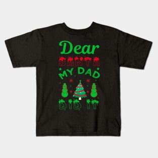 Dear Santa my dad did it Kids T-Shirt